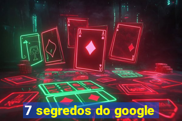 7 segredos do google